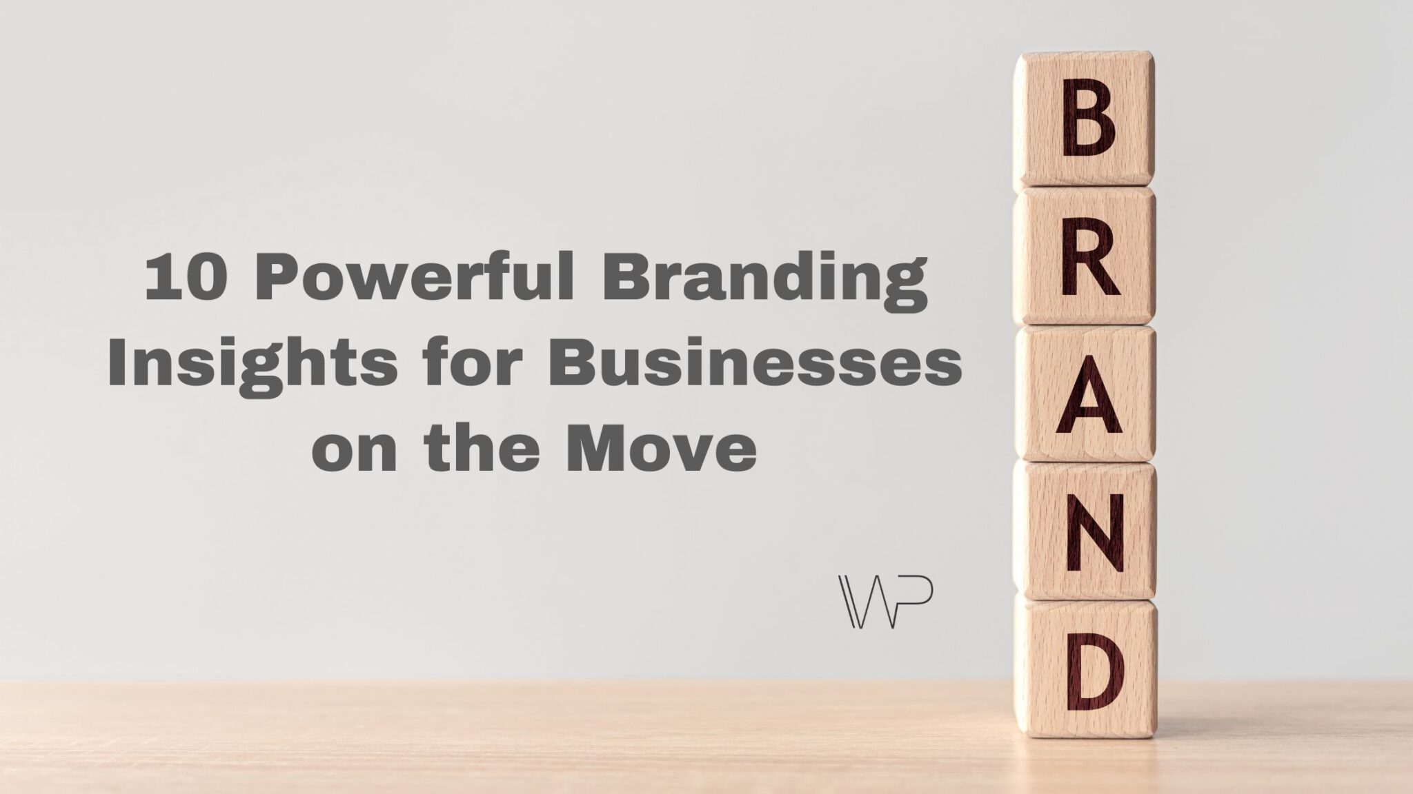 10 Powerful Branding Insights For Businesses On The Move - Word Philocaly